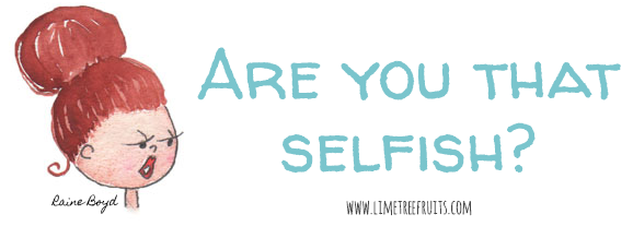 are you that selfsih